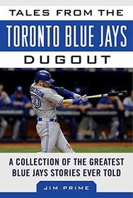 Tales from the Toronto Blue Jays Dugout: A Collection of the Greatest Blue Jays Stories Ever Told (Tales from the Team)