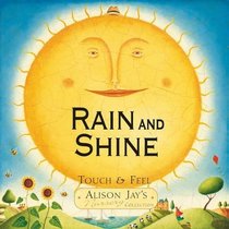 Rain and Shine: Touch & Feel. Alison Jay (Alison Jays Nursery Collection)