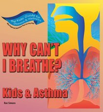 Why Can't I Breathe? Kids & Asthma (Kids' Guide to Disease & Wellness)