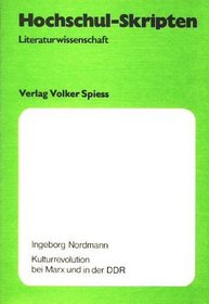 Kulturrevolution bei Marx und in der DDR: Uber d. Verhaltnis von Theorie u. Praxis (Hochschul-Skripten : Literaturwissenschaft ; 2) (German Edition)