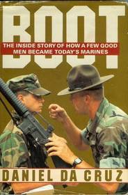 Boot: The Inside Story of How a Few Good Men Became Today's Marines