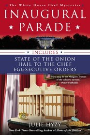 Inaugural Parade: State of the Onion / Hail to the Chef / Eggsecutive Orders (White House Chef, Bks 1-3)