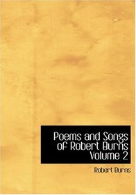 Poems and Songs of Robert Burns  Volume 2 (Large Print Edition)