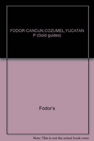 FODOR-CANCUN,COZUMEL,YUCATAN P (Fodor's Cancun, Cozumel, Yucatan Peninsula)