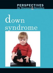 Down Syndrome (Perspectives on Diseases and Disorders)