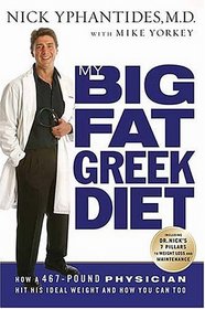 My Big Fat Greek Diet : How a 467-Pound Physician Hit His Ideal Weight and How You Can Too