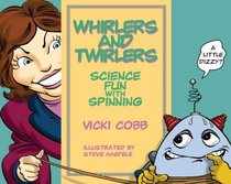 Whirlers and Twirlers: Science Fun With Spinning (Science Fun With Vicki Cobb)