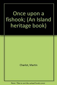 Once upon a fishook; (An Island heritage book)