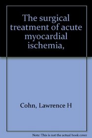 The surgical treatment of acute myocardial ischemia,