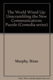 The World Wired Up: Unscrambling the New Communications Puzzle ([Comedia series)