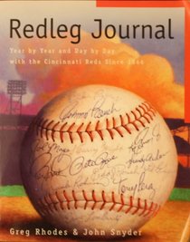 Redleg Journal: Year by Year and Day by Day With the Cincinnati Reds Since 1866