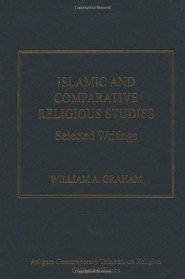 Islamic and Comparative Religious Studies (Ashgate Contemporary Thinkers on Religion: Collected Works)