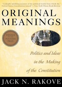 Original Meanings: Politics and Ideas in the Making of the Constitution