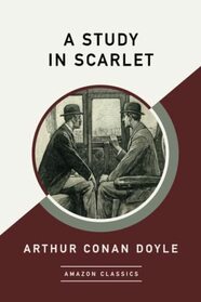 A Study in Scarlet (AmazonClassics Edition)