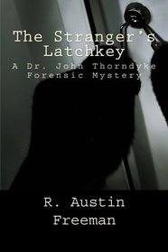 The Stranger's Latchkey: A Dr. John Thorndyke Forensic Mystery
