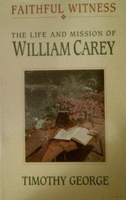 Faithful Witness: The Life  Mission of William Carey