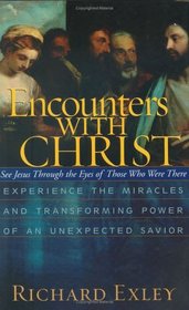 Encounters with Christ: See Jesus and His Miracles Through the Eyes of Those Who Were There