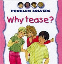 Why Tease? (Problem Solvers)