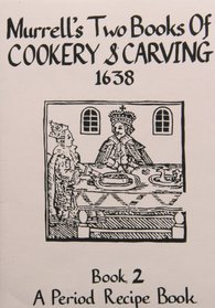 John Murrell's Two Books of Cookerie and Carving 1638: Recipes and Etiquette