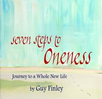Seven Steps to Oneness. Journey to a Whole New Life