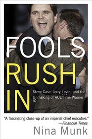 Fools Rush In : Steve Case, Jerry Levin, and the Unmaking of AOL Time Warner