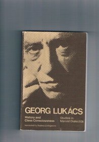 Georg Lukacs- History and Class Consciousness (Studies in Marxist Dialectics)