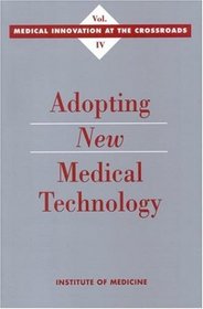 Adopting New Medical Technology (Medical Innovation at the Crossroads, Vol 4)