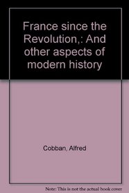 France since the Revolution,: And other aspects of modern history
