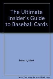 The Ultimate Insider's Guide to Baseball Cards