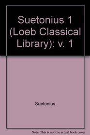 Suetonius: The Lives of the Caesars, Vol. 1  (Loeb Classical Library No. 31)
