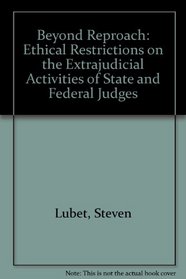 Beyond Reproach: Ethical Restrictions on the Extrajudicial Activities of State and Federal Judges