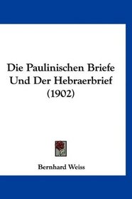 Die Paulinischen Briefe Und Der Hebraerbrief (1902) (German Edition)