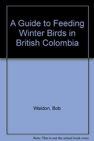 A Guide to Feeding Winter Birds in British Colombia