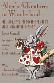 Alice's Adventures in Wonderland: An Edition Printed in the Ewellic Alphabet