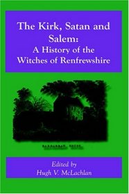 The Kirk, Satan and Salem: A History of the Witches of Renfrewshire