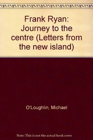 Frank Ryan: Journey to the centre (Letters from the new island)