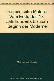 Die polnische Malerei: Vom Ende des 18. Jahrhunderts bis zum Beginn der Moderne (German Edition)