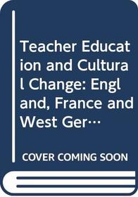 Teacher education and cultural change;: England, France, West Germany (Unwin education books, 13)