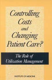 Controlling Costs and Changing Patient Care?: The Role of Utilization Management