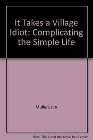 It Takes a Village Idiot: Complicating the Simple Life