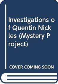 Investigations of Quentin Nickles (Mystery Project)