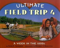 Ultimate Field Trip #4 : A Week in the 1800s (Ultimate Field Trip)