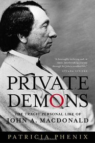 Private Demons: The Tragic Personal Life of John A. Macdonald