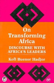 On Transforming Africa: Discourse With Africa's Leaders