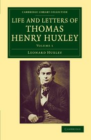 Life and Letters of Thomas Henry Huxley (Cambridge Library Collection - Darwin, Evolution and Genetics)
