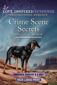 Crime Scene Secrets (Mountain Country K-9 Unit, Bk 4) (Love Inspired Suspense, No 1113) (True Large Print)