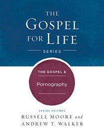 The Gospel & Pornography (Gospel For Life)