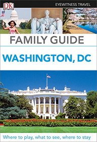 Family Guide Washington, DC (Dk Eyewitness Travel Family Guide Washington Dc)