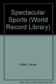 Spectacular Sports Records (World Record Library)
