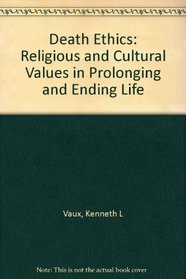 Death Ethics: Religious and Cultural Values in Prolonging and Ending Life
